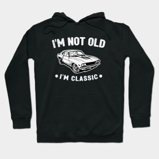 I 'M Not Old I 'M Classic Hoodie